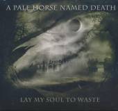 PALE HORSE NAMED DEATH  - CD LAY MY SOUL TO WASTE