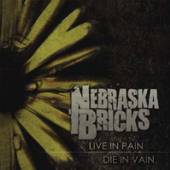 NEBRASKA BRICKS  - CD LIVE IN PAIN, DIE IN VAIN