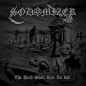 SODOMIZER  - CD THE DEAD SHALL RISE TO KILL