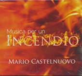 CASTELNUOVO MARIO  - CD MUSICA PER UN INCENDIO