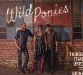WILD PONIES  - CD THINGS THAT USED TO SHINE