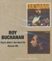 BUCHANAN ROY  - CD THAT'S WHAT I AM HERE FOR/RESCUE ME