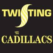 CADILLACS  - CD TWISTING WITH THE..
