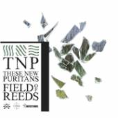 THESE NEW PURITANS  - CD FIELD OF REEDS [LTD]