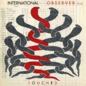 INTERNATIONAL OBSERVER  - CD TOUCHED