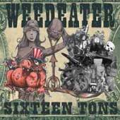 WEEDEATER  - CD SIXTEEN TONS