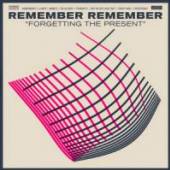 REMEMBER REMEMBER  - CD FORGETTING THE PRESENT