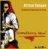 TROIANO ATILLIO -BIG BAN  - CD SOMETHING NEW!