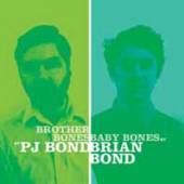 PJ BOND/BRIAN BOND  - VINYL BROTHER BONES/BABY BONES [VINYL]