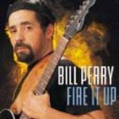 PERRY BILL  - CD FIRE IT UP