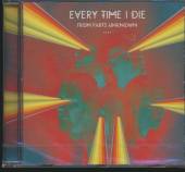 EVERY TIME I DIE  - CD FROM PARTS UNKNOWN