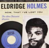 HOLMES ELDRIDGE  - CD NOW THAT I'VE LOST YOU