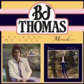 THOMAS B.J.  - CD YOU GAVE ME LOVE/MIRACLE