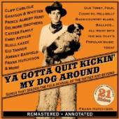 VARIOUS  - CD YA GOTTA QUIT KICKIN MY DOG AROUND