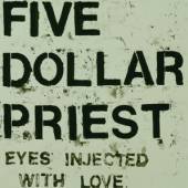 FIVE DOLLAR PRIEST  - VINYL EYES INJECTED WITH LOVE [VINYL]