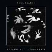 SOUL SEARCH  - 7 NOTHING BUT A NIGHTMARE