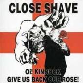 CLOSE SHAVE  - VINYL OI KINNOCK GIVE US BACK.. [VINYL]