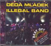 DEDA MLADEK ILLEGAL BAND  - CD KDOPA NAM TO HRAL (BEST OF + B