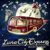 LUNA CITY EXPRESS  - CD HELLO FROM PLANET EARTH