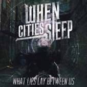 WHEN CITIES SLEEP  - CD WHAT LIES BETWEEN US