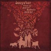 JEEPSTER  - CD WHAT IF ALL THE REBELS..