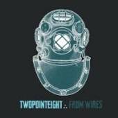TWOPOINTEIGHT  - CD FROM WIRES