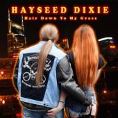 HAYSEED DIXIE  - CM HAIR DOWN TO MY GRASS
