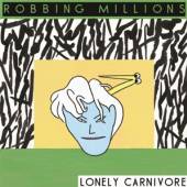 ROBBING MILLIONS  - VINYL LONELY CARNIVORE -10- [VINYL]