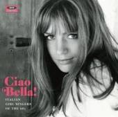  CIAO BELLA! ITALIAN GIRL SINGERS OF THE 60S - suprshop.cz