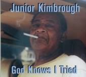 JUNIOR KIMBROUGH  - CD GOD KNOWS I TRIED