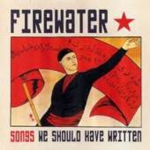 FIREWATER  - CD SONGS WE SHOULD HAVE WRITTEN