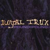 ROYAL TRUX  - CD POUND FOR POUND