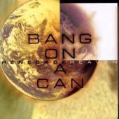 BANG ON A CAN  - CD RENEGADE HEAVEN