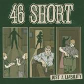 FORTY-SIX SHORT  - CD JUST A LIABILITY