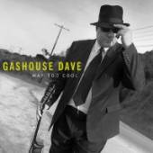 GASHOUSE DAVE  - CD WAY TOO COOL