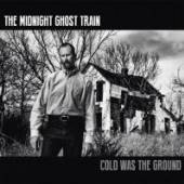 MIDNIGHT GHOST TRAIN  - CD COLD WAS THE GROUND