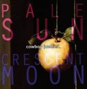 COWBOY JUNKIES  - CD PALE SUN, CRESCENT MOON
