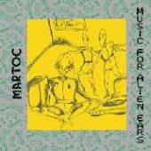MARTOC  - CD MUSIC FOR ALIEN EARS