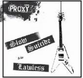PROXY  - SI SLOW SUICIDE/LAWLESS /7