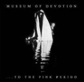 MUSEUM OF DEVOTION  - CD TO THE PINK PERIOD