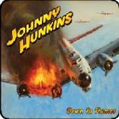 HUNKINS JOHNNY  - CD DOWN IN FLAMES