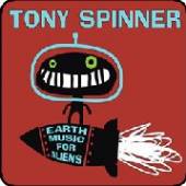 SPINNER TONY  - CD EARTH MUSIC FOR ALIENS