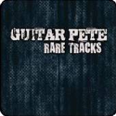 GUITAR PETE  - CD RARE TRACKS