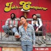 JOHN THE CONQUEROR  - CD GOOD LIFE