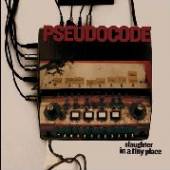 PSEUDOCODE  - CD SLAUGHTER IN A TINY PLACE