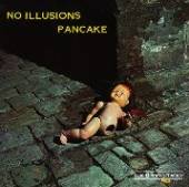 PANCAKE  - CD NO ILLUSIONS