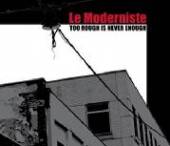 LE MODERNISTE  - CD TOO ROUGH IS NEVER ENOUGH