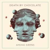 DEATH BY CHOCOLATE  - CD AMONG SIRENS