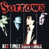 SORROWS  - CD BAD TIMES GOOD TIMES