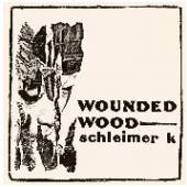 SCHLEIMER K  - CD WOUNDED WOOD